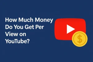 How Much Money Do You Get Per View on YouTube?