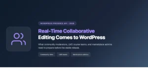 WordPress Presence API: real-time collaborative editing for community, LMS, and marketplace sites