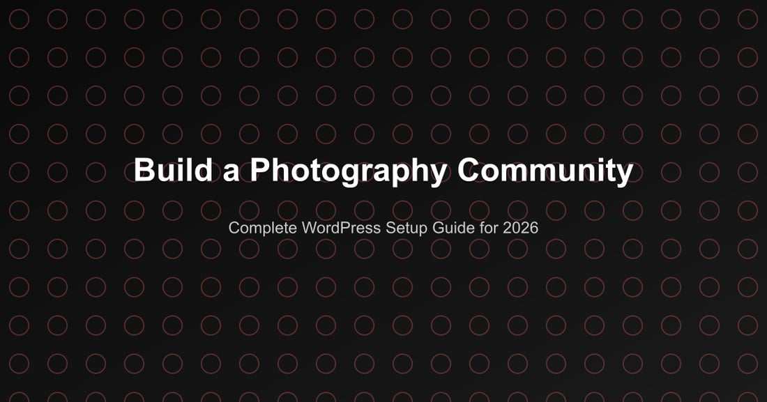 Build a Photography Community - Complete WordPress Setup Guide for 2026