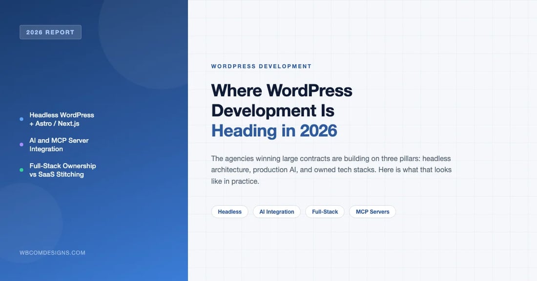 WordPress development directions in 2026: headless architecture, AI integration, and full-stack ownership