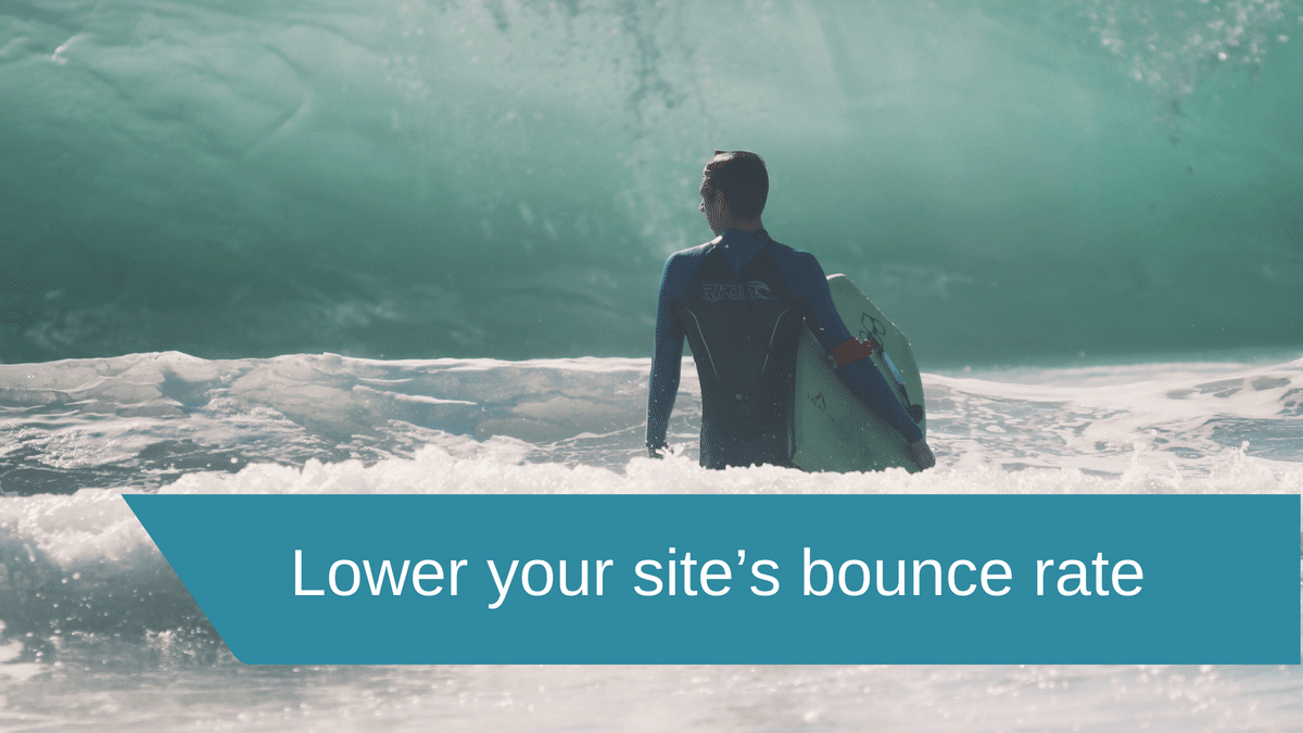 Lower your site’s bounce rate