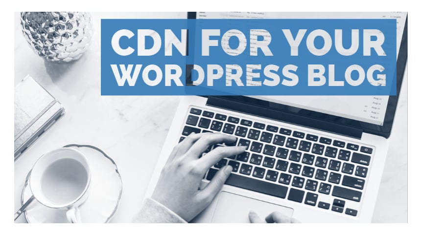 CDN for your WordPress Blog CDN for your WordPress Blog