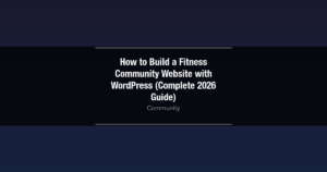 Featured image for How to Build a Fitness Community Website with WordPress (Complete 2026 Guide)