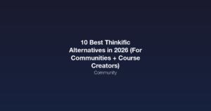 Featured image for 10 Best Thinkific Alternatives in 2026 (For Communities + Course Creators)