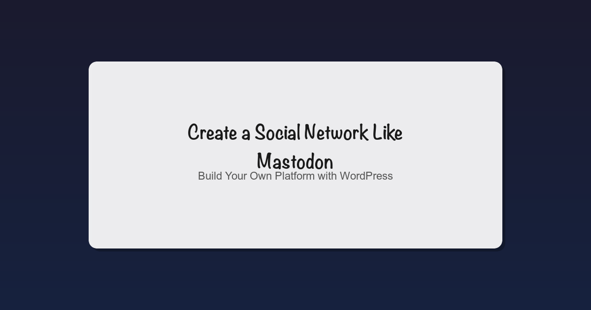 How to Create a Social Network Like Mastodon with WordPress