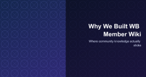 Why We Built WB Member Wiki - Where community knowledge actually sticks