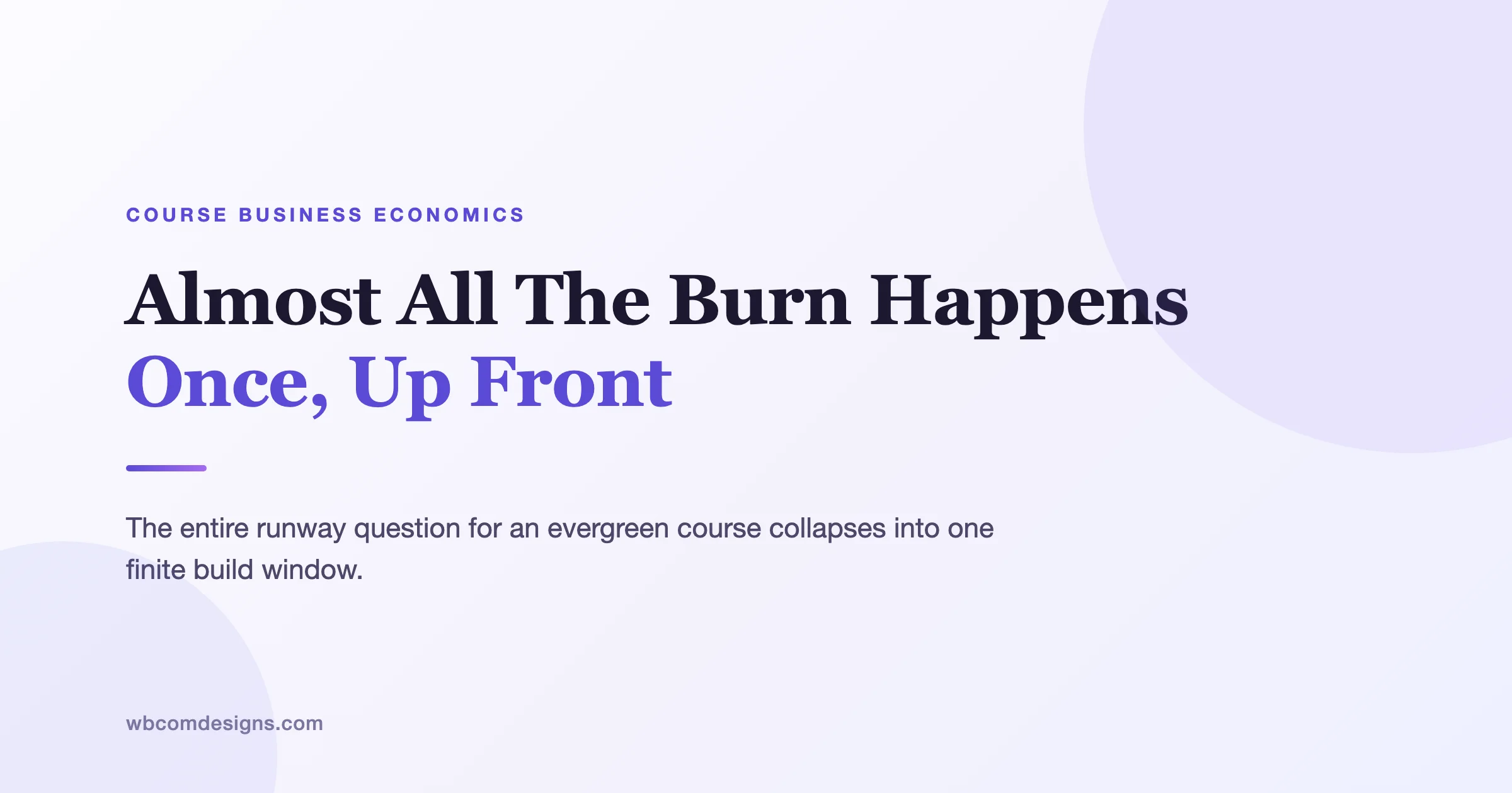 Almost All Evergreen Course Burn Happens Once, Up Front