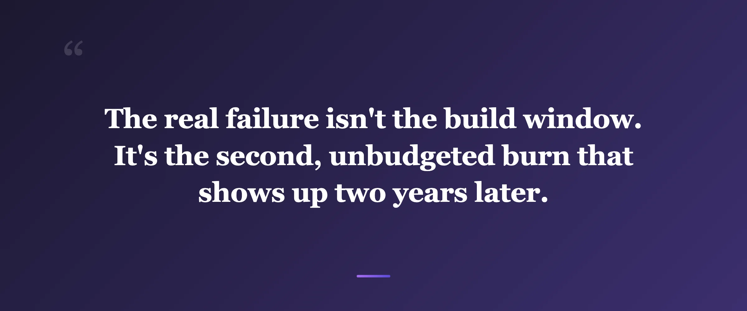 Pull quote: The real failure isn't the build window. It's the second, unbudgeted burn that shows up two years later.