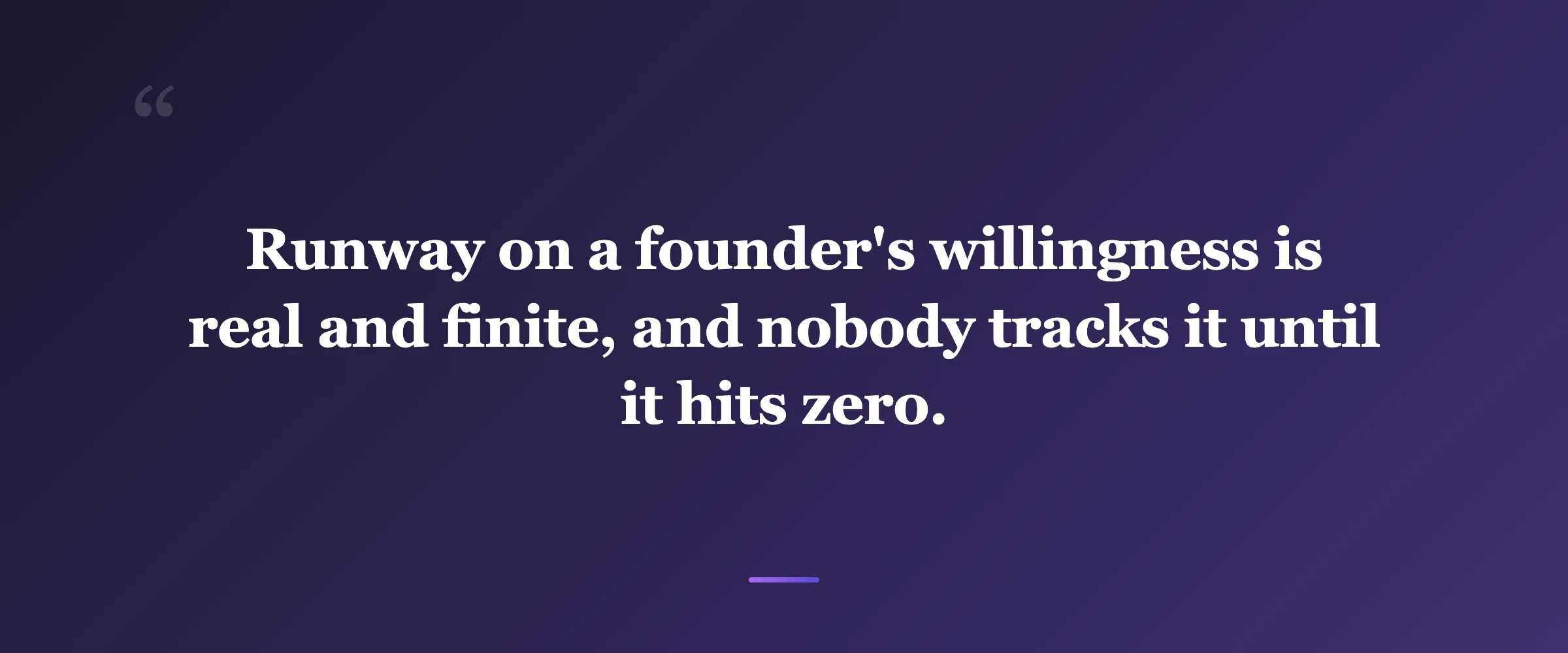 Pull quote: Runway on a founder's willingness is real and finite, and nobody tracks it until it hits zero.