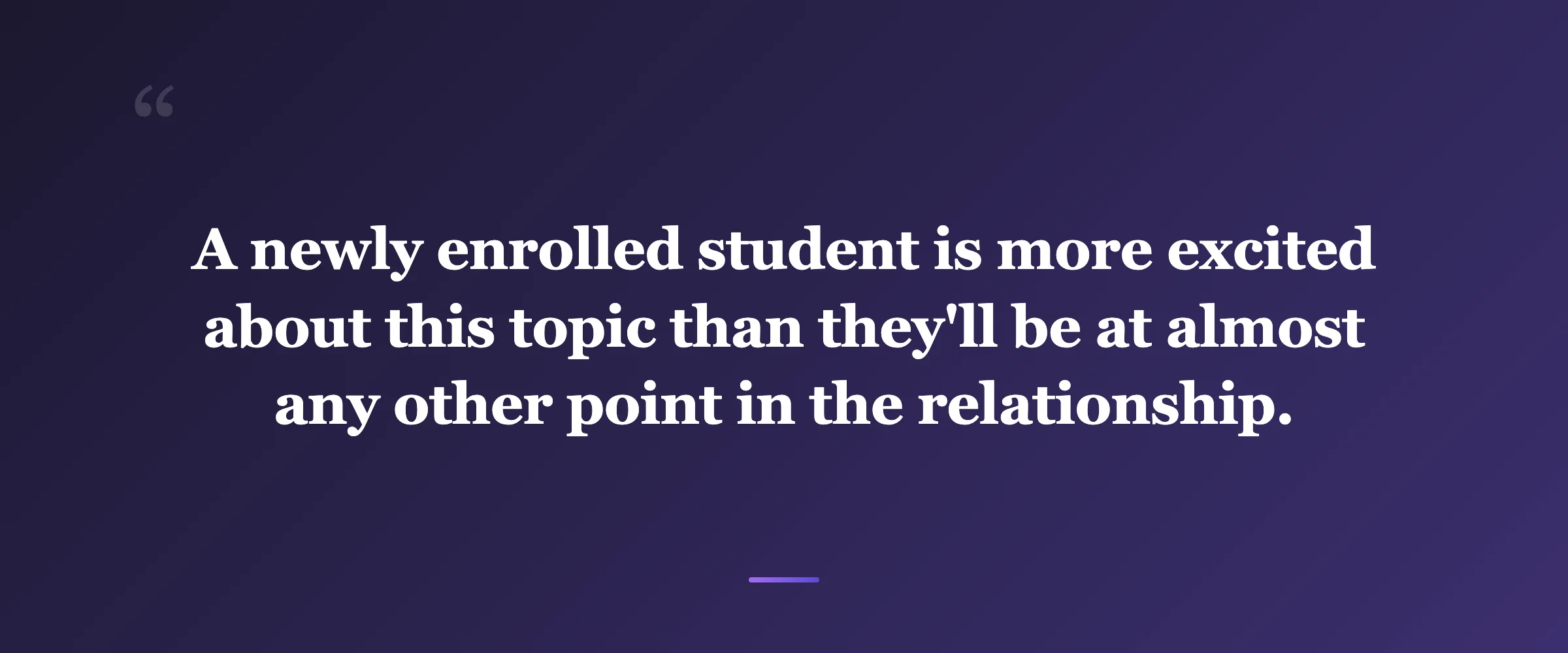Pull quote: A newly enrolled student is more excited about this topic than they'll be at almost any other point in the relationship.