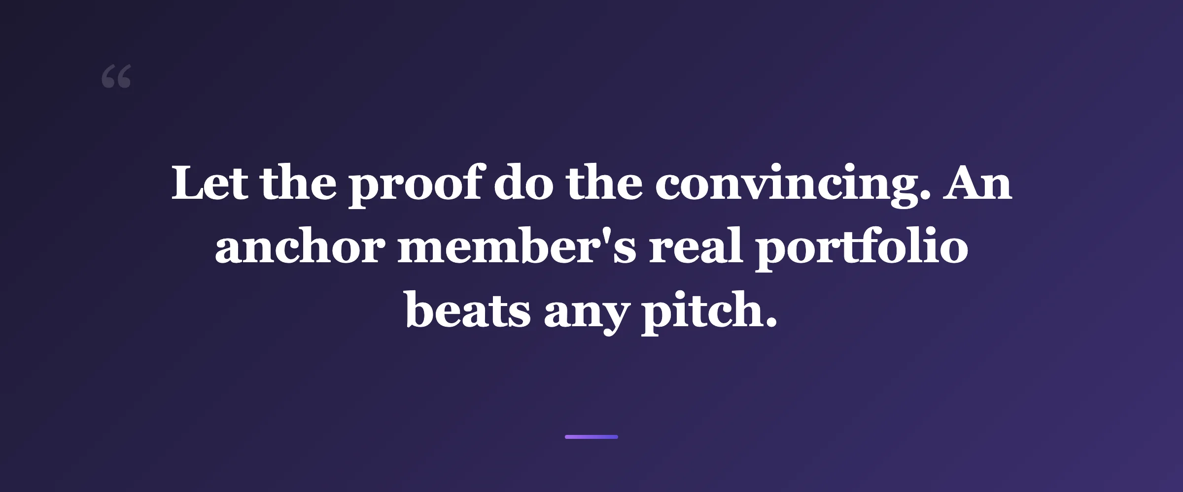 Pull quote: Let the proof do the convincing. An anchor member's real portfolio beats any pitch.