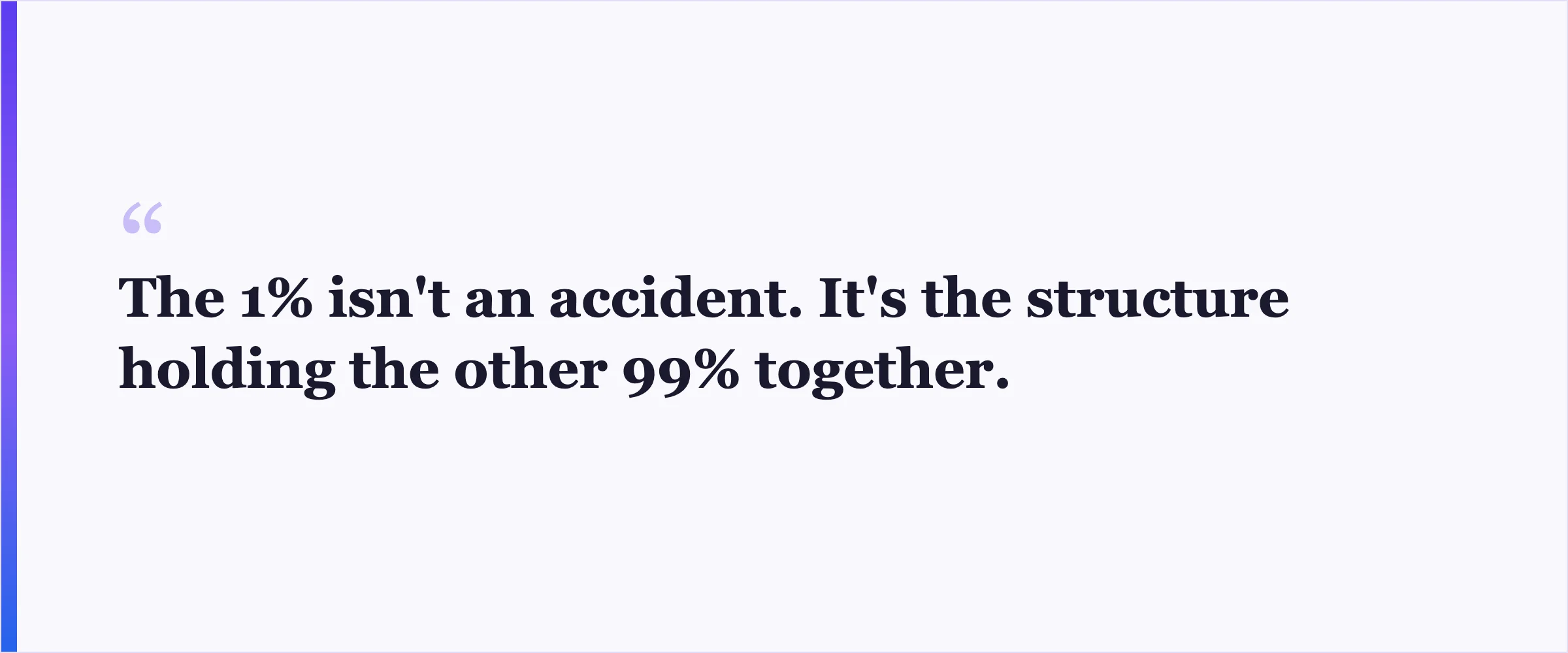 Pull quote: The 1% isn't an accident. It's the structure holding the other 99% together.