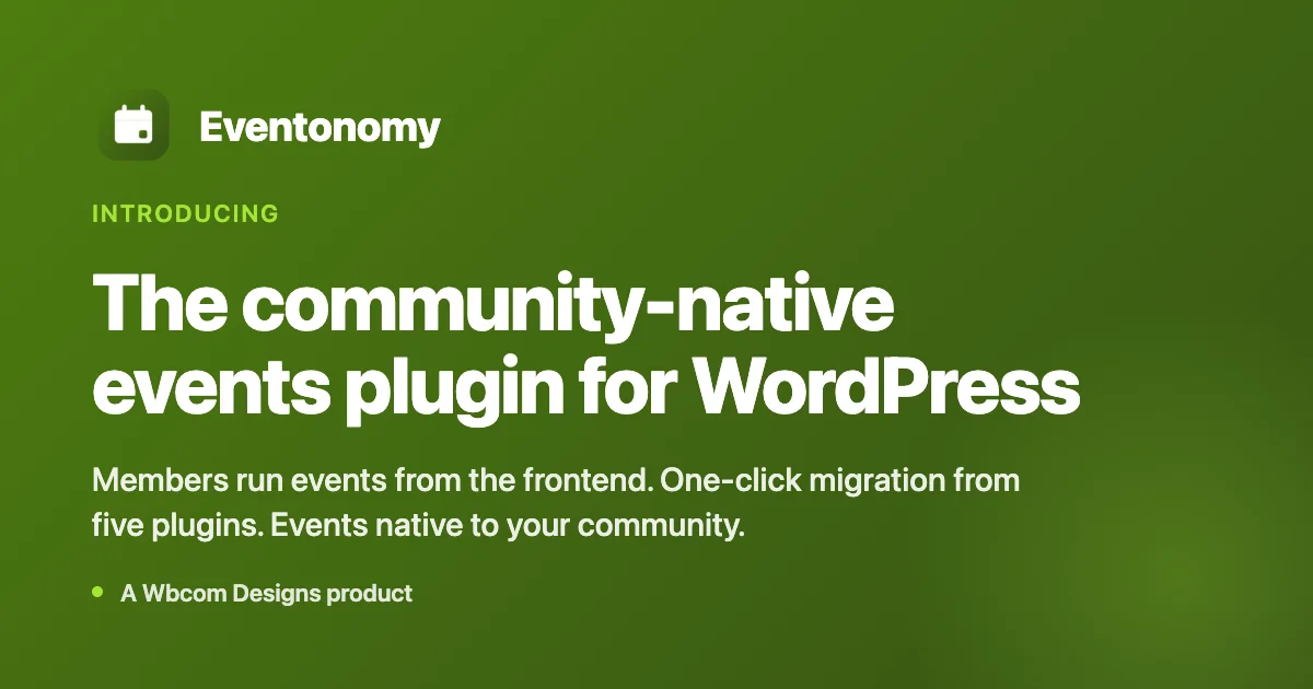 Eventonomy: the community-native events plugin for WordPress. Members run events from the frontend, one-click migration from five plugins.