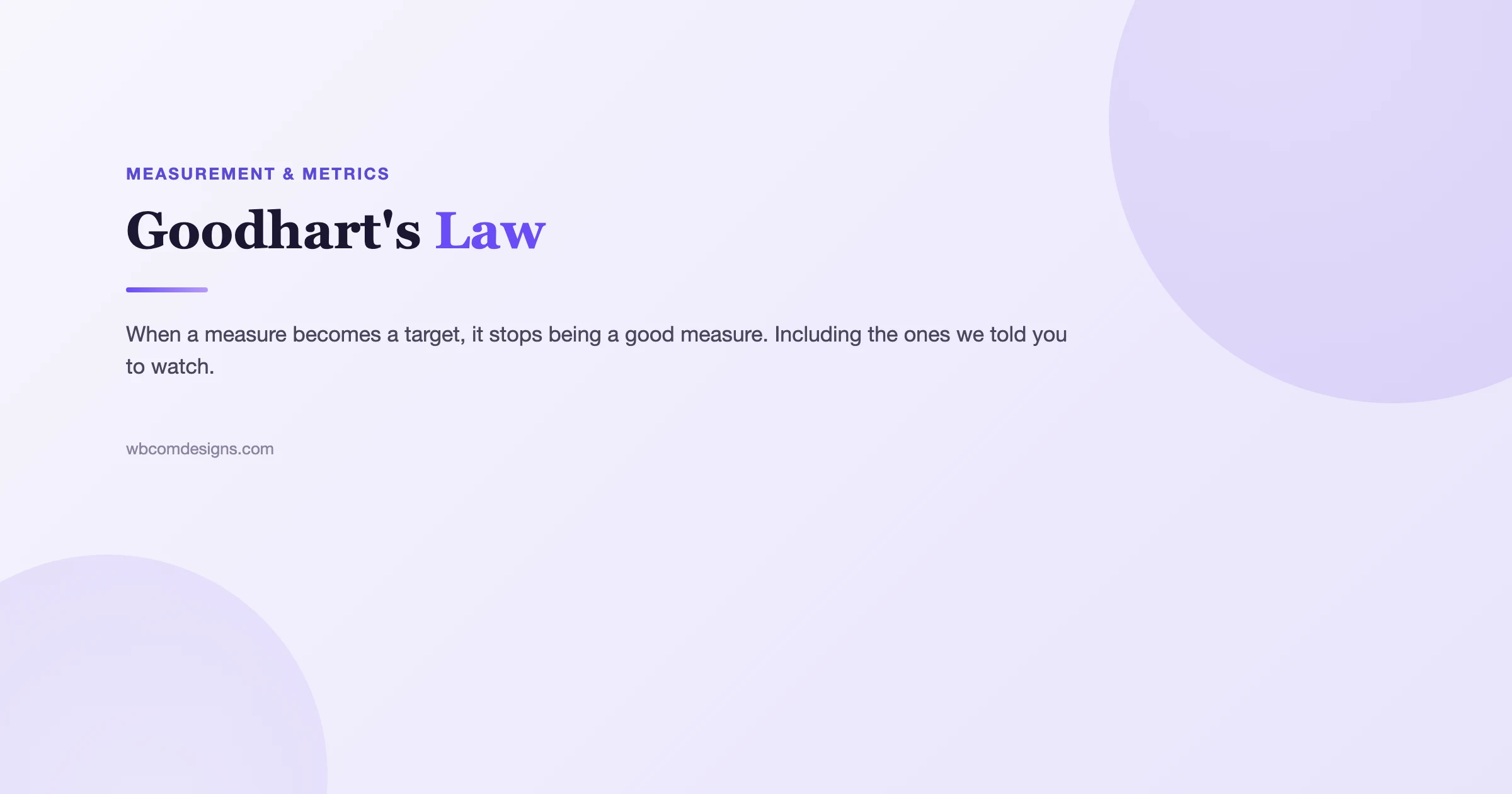 Goodhart's Law: When a measure becomes a target, it stops being a good measure