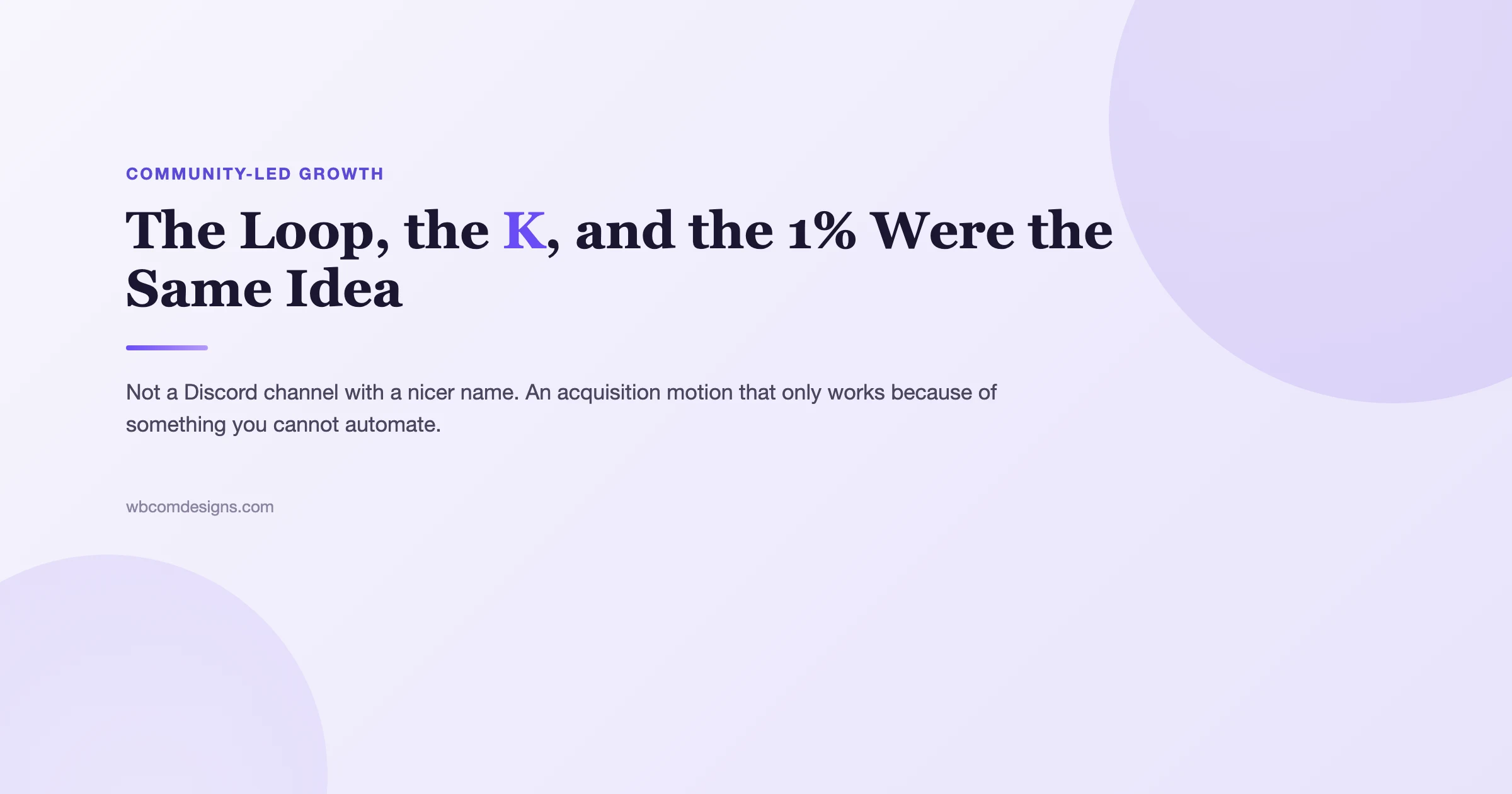 Community-Led Growth: The Loop, the K, and the 1% Were the Same Idea