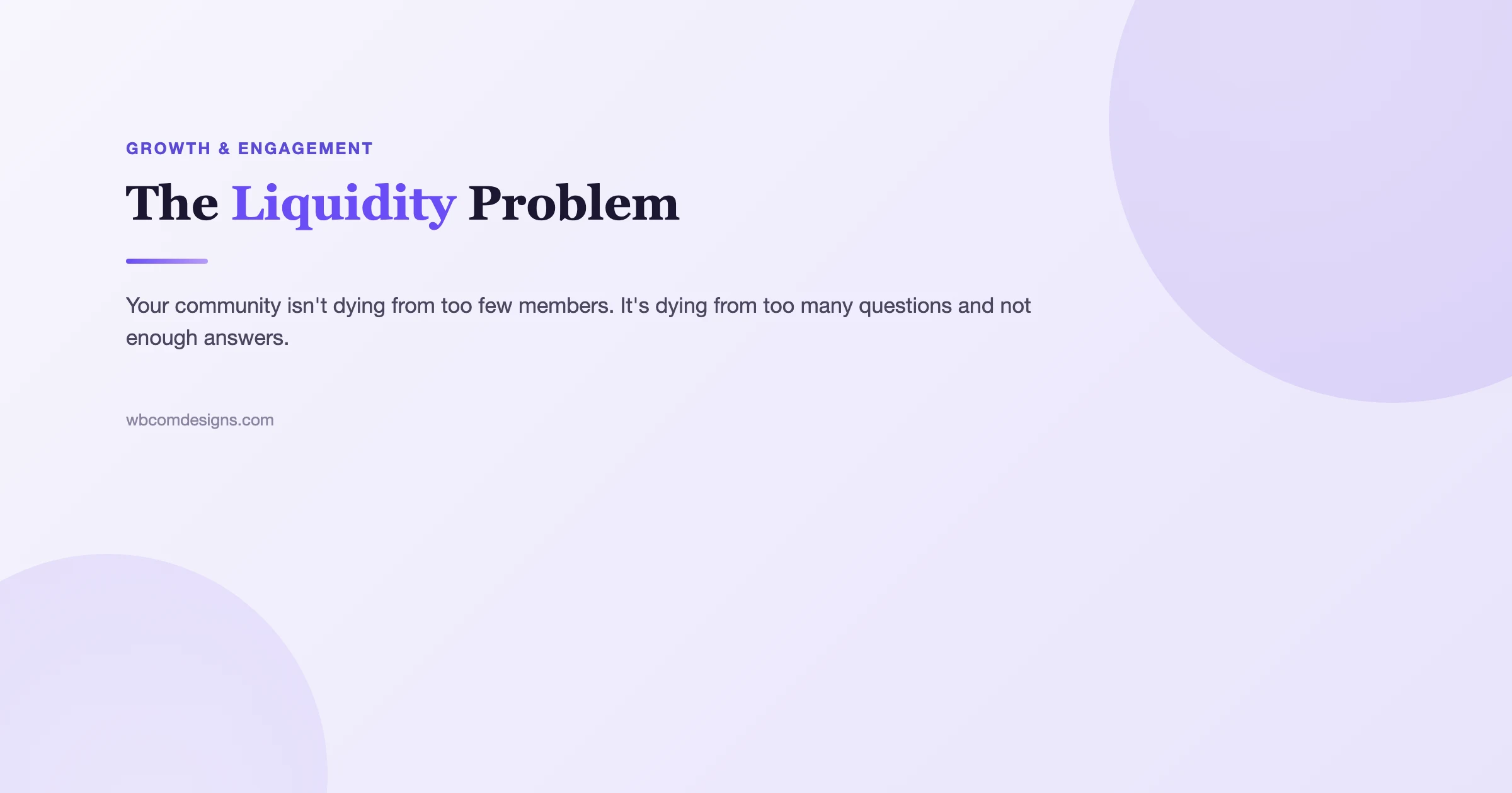 The Liquidity Problem: your community isn't dying from too few members, it's dying from too many questions and not enough answers