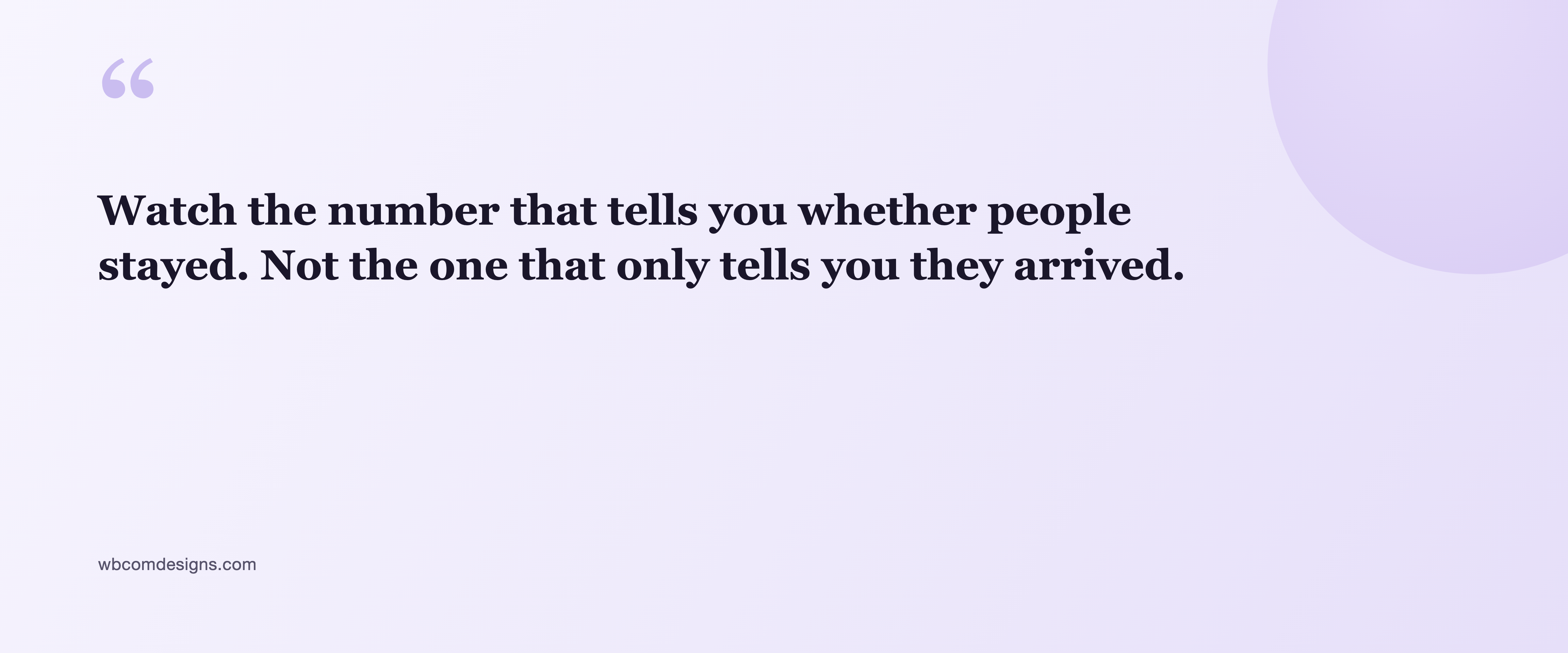 Pull quote: Watch the number that tells you whether people stayed. Not the one that only tells you they arrived.