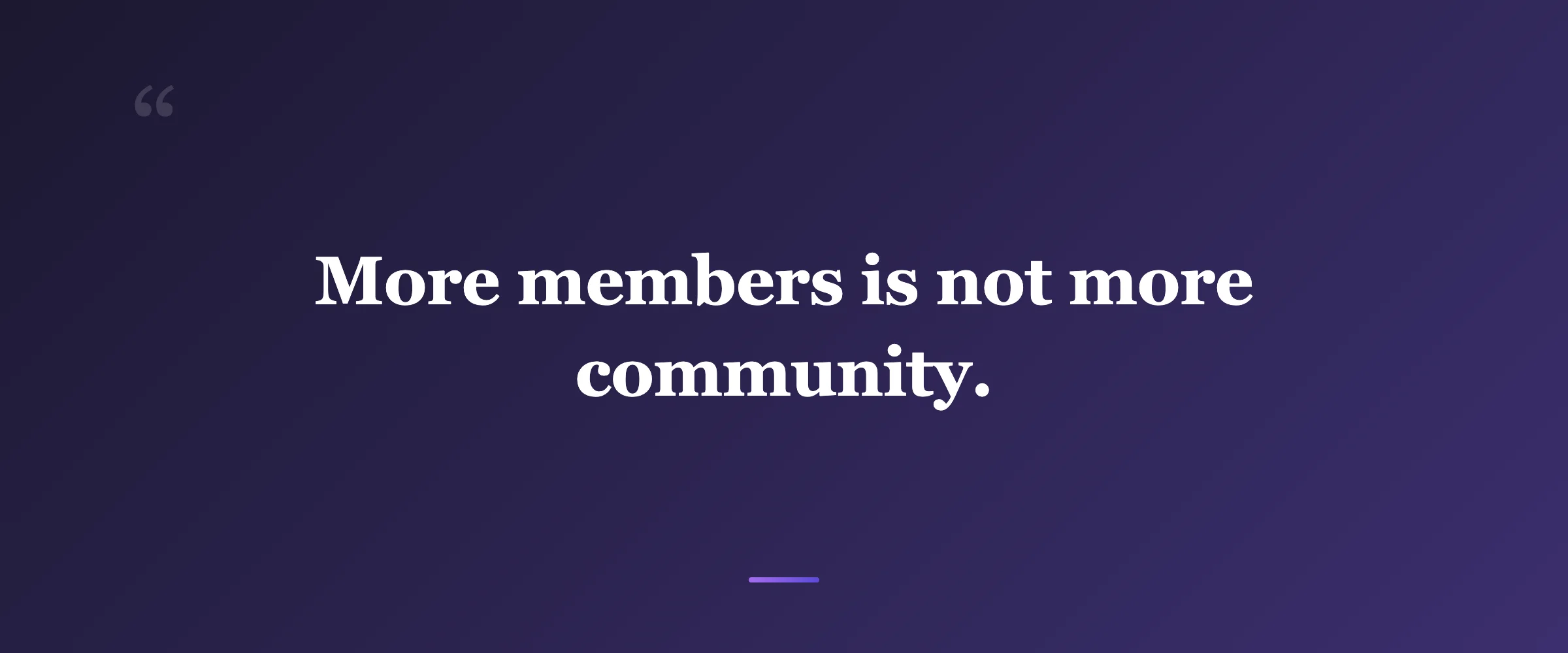 Pull quote: More members is not more community.