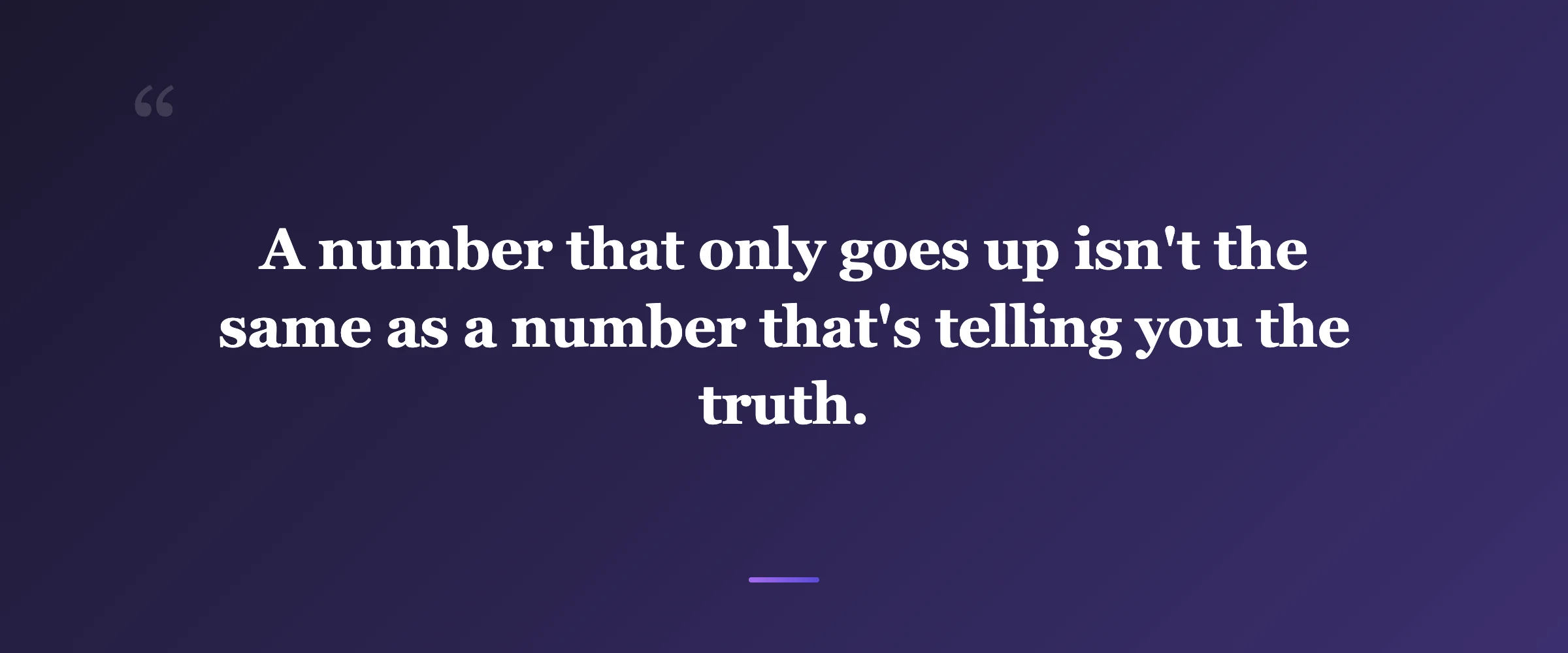 Pull quote: A number that only goes up isn't the same as a number that's telling you the truth.