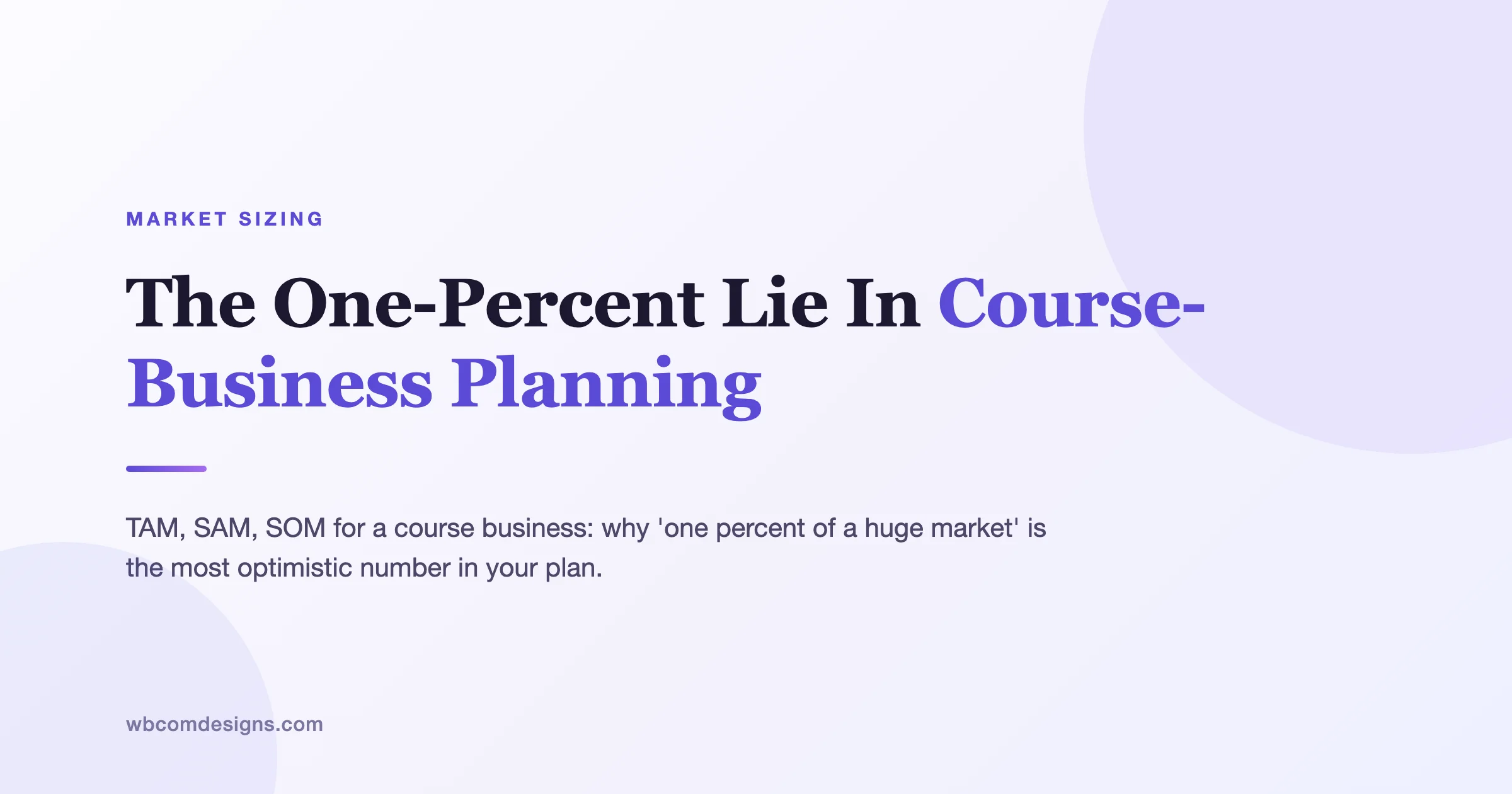 The One-Percent Lie: TAM, SAM, SOM For Course Businesses