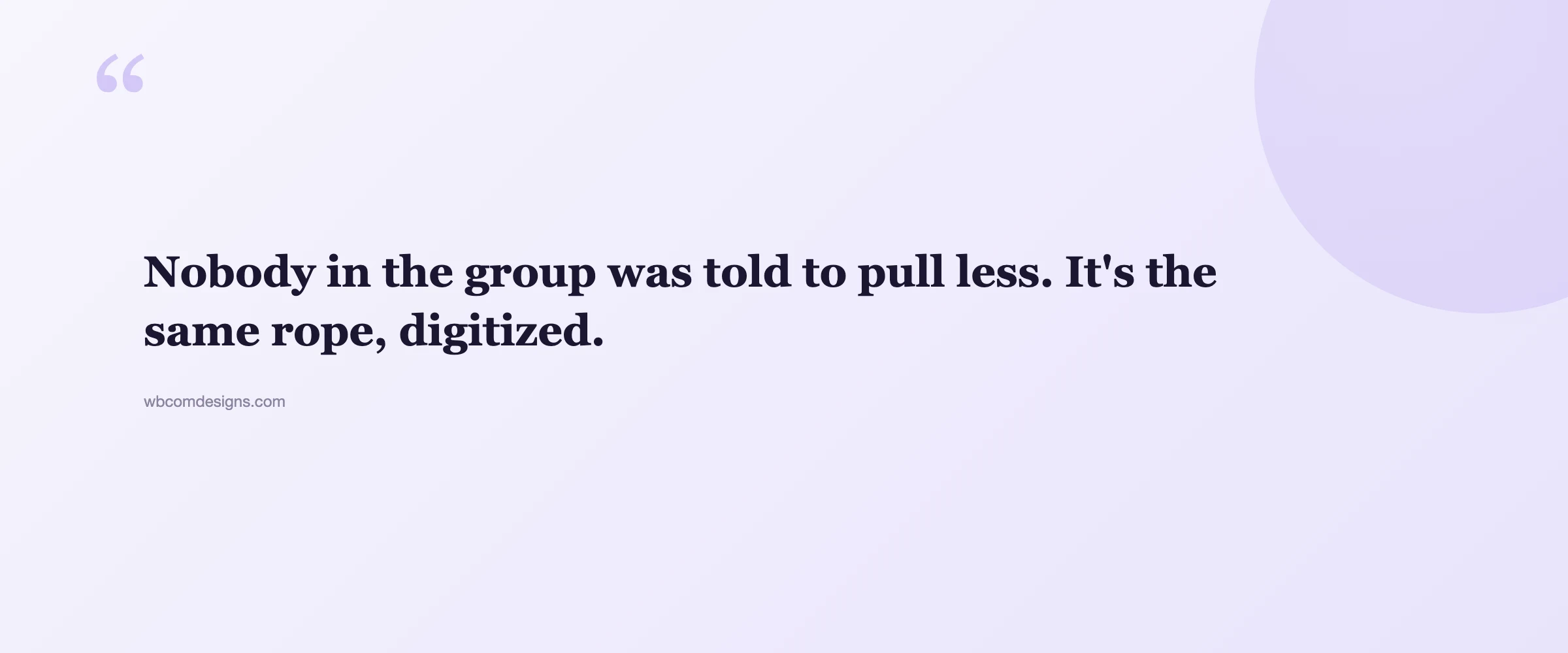 Pull quote: Nobody in the group was told to pull less. It's the same rope, digitized.