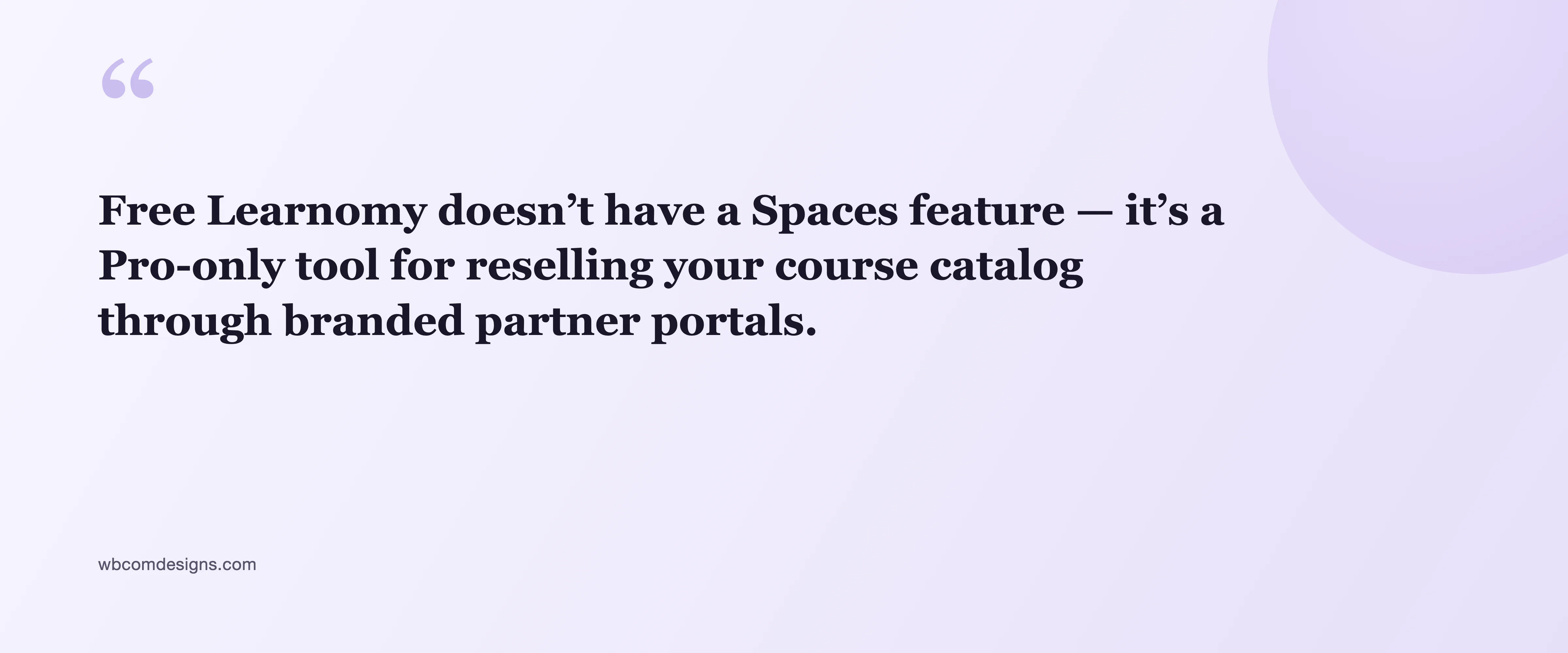 Pull quote: Free Learnomy doesn't have a Spaces feature, it's a Pro-only tool for reselling your course catalog through branded partner portals.