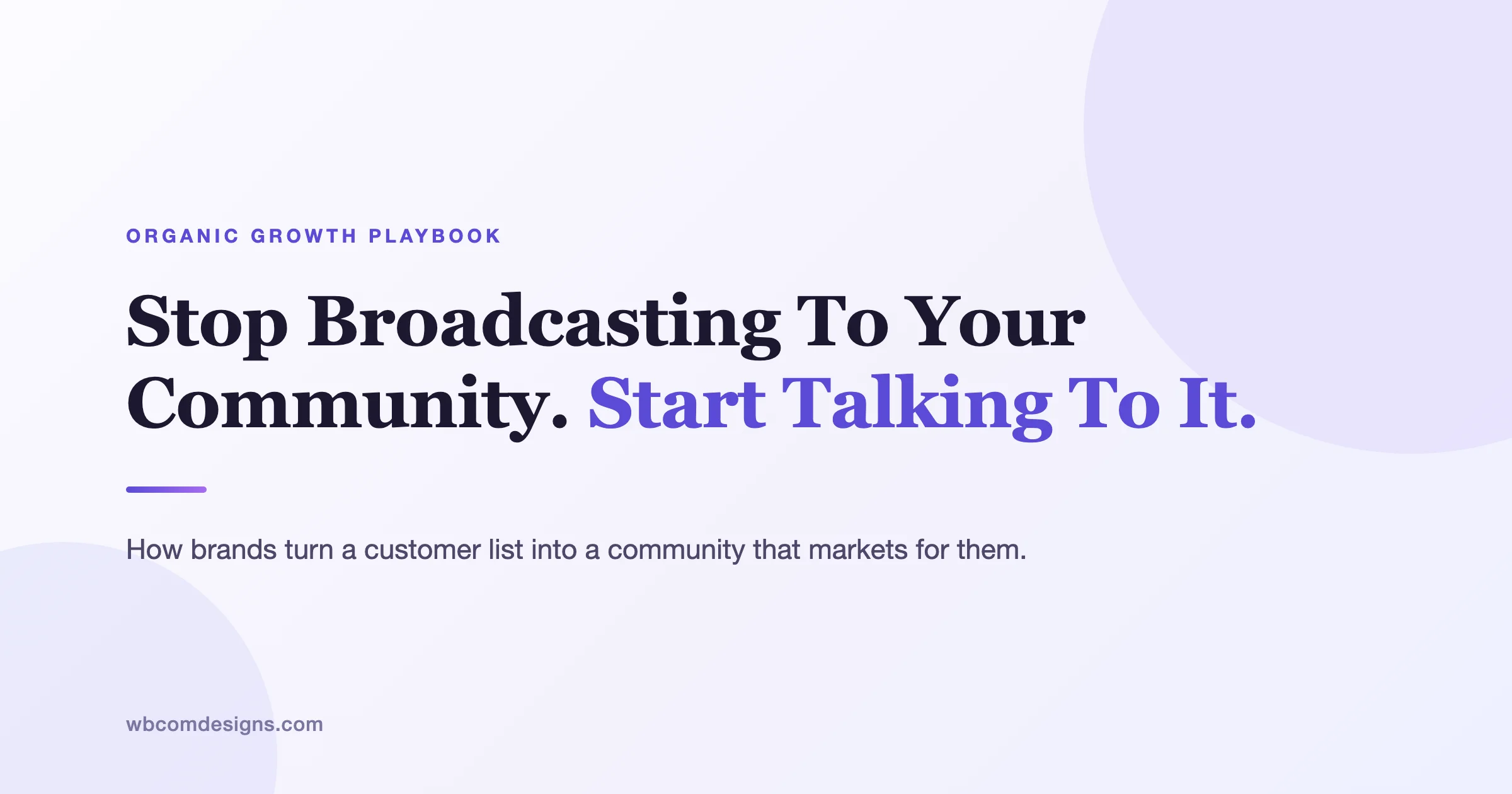 Stop Broadcasting To Your Community. Start Talking To It.