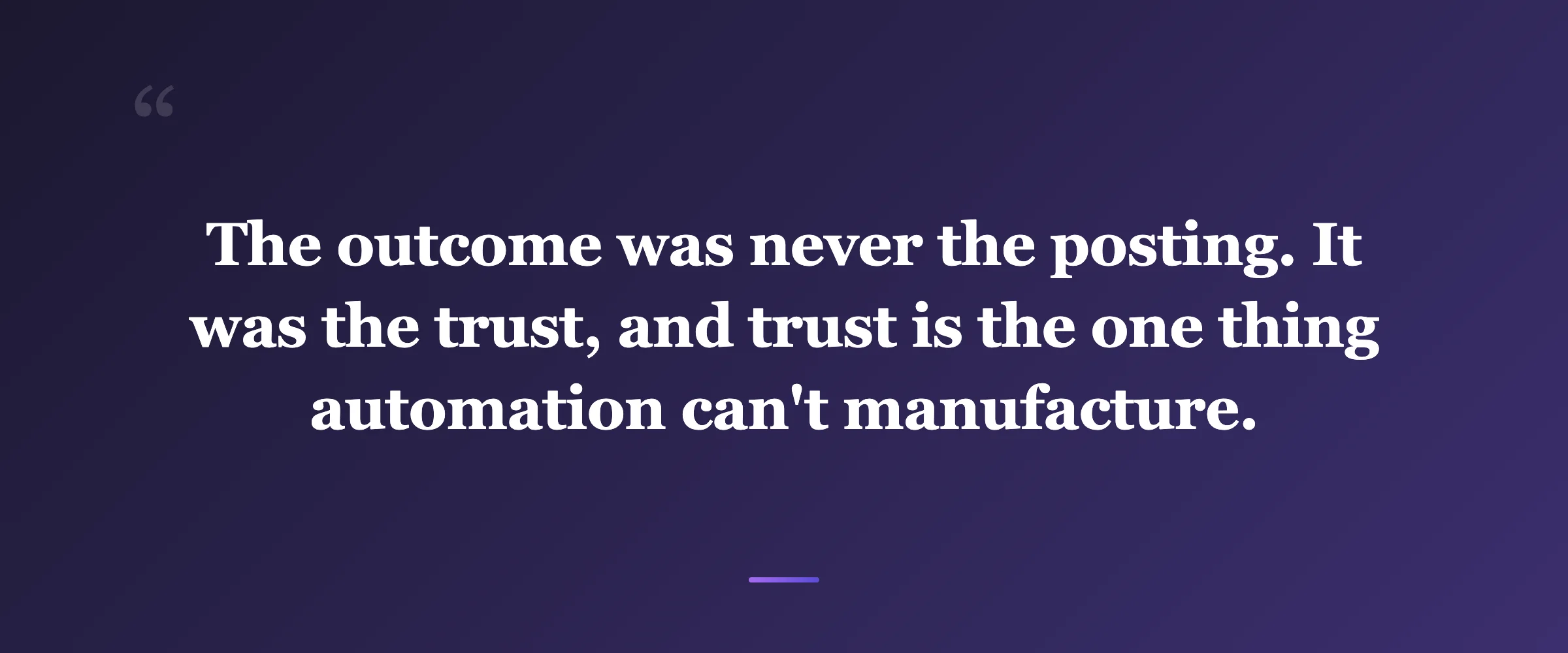 Pull quote: The outcome was never the posting. It was the trust, and trust is the one thing automation can't manufacture.