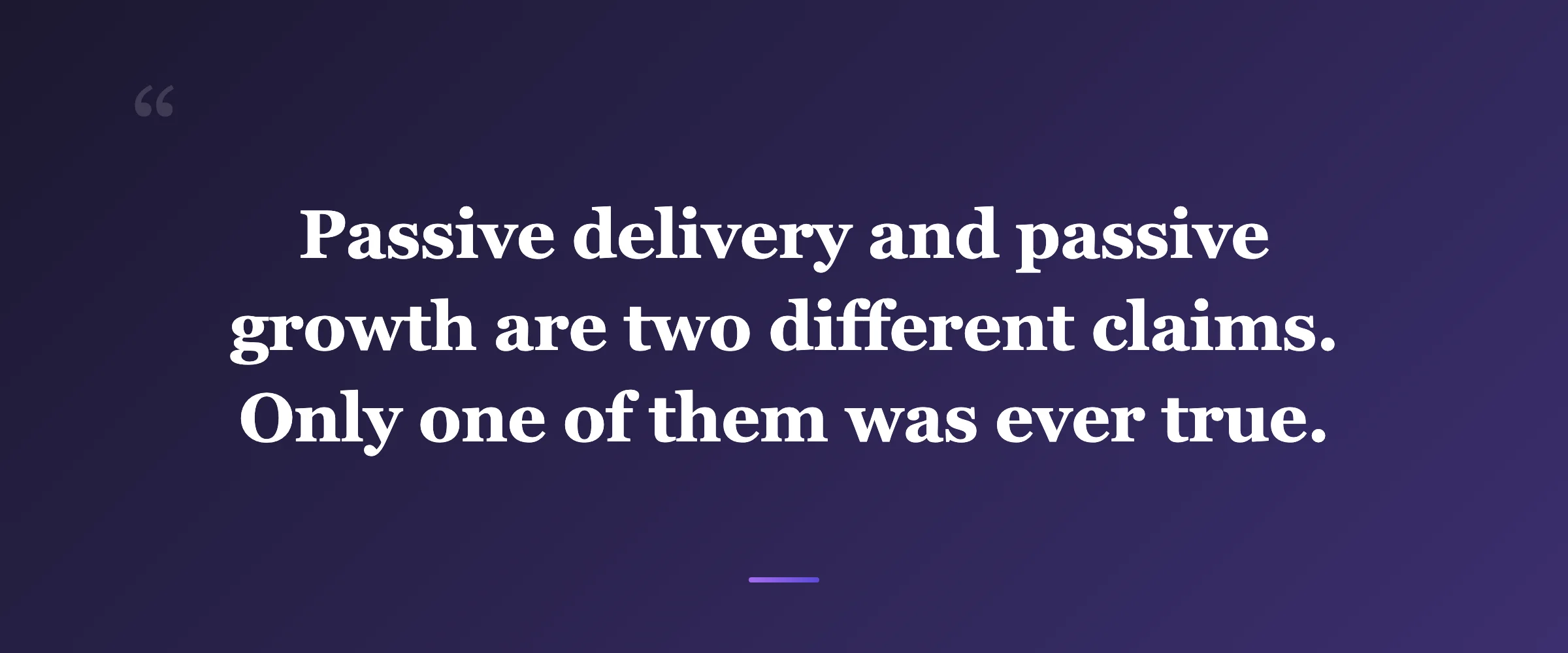 Pull quote: Passive delivery and passive growth are two completely different claims. Only one of them was ever true.