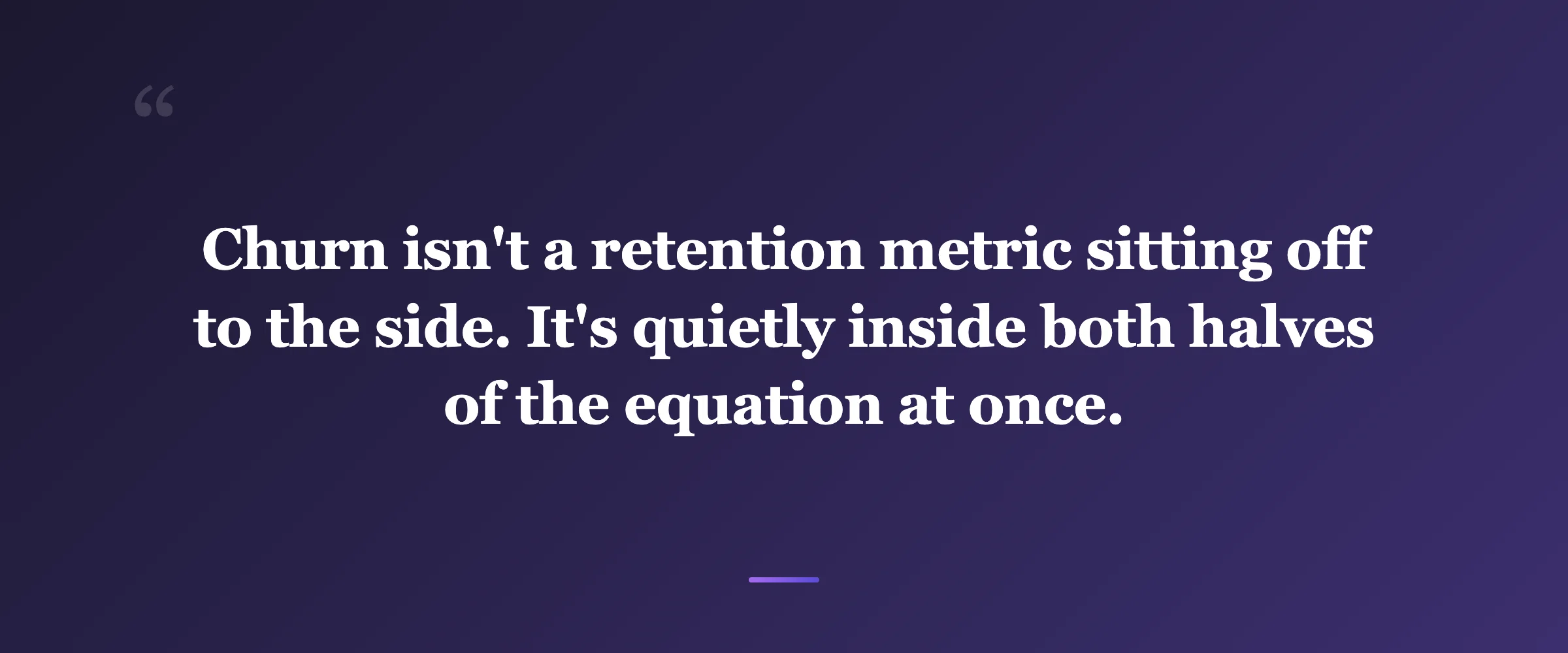 Pull quote: Churn isn't a retention metric sitting off to the side. It's quietly inside both halves of the equation at once.