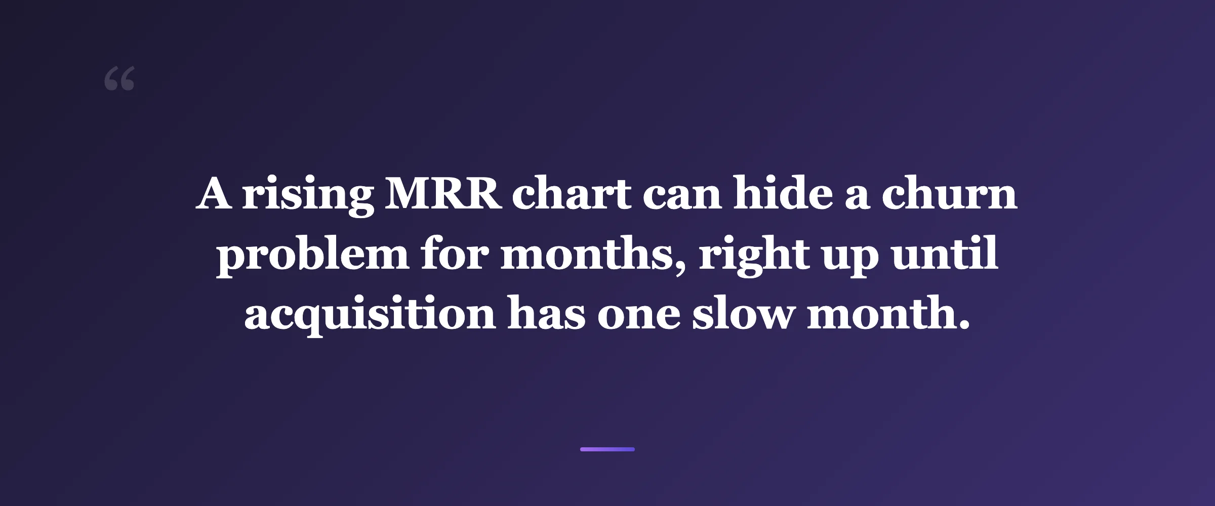 Pull quote: A rising MRR chart can hide a churn problem for months, right up until acquisition has one slow month.