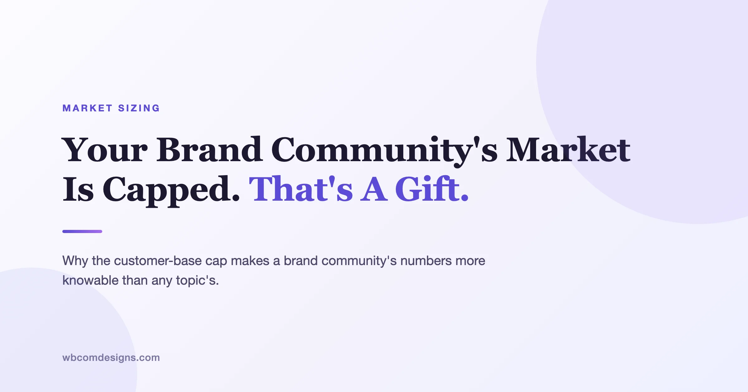 Your Brand Communitys Market Is Capped. Thats A Gift.