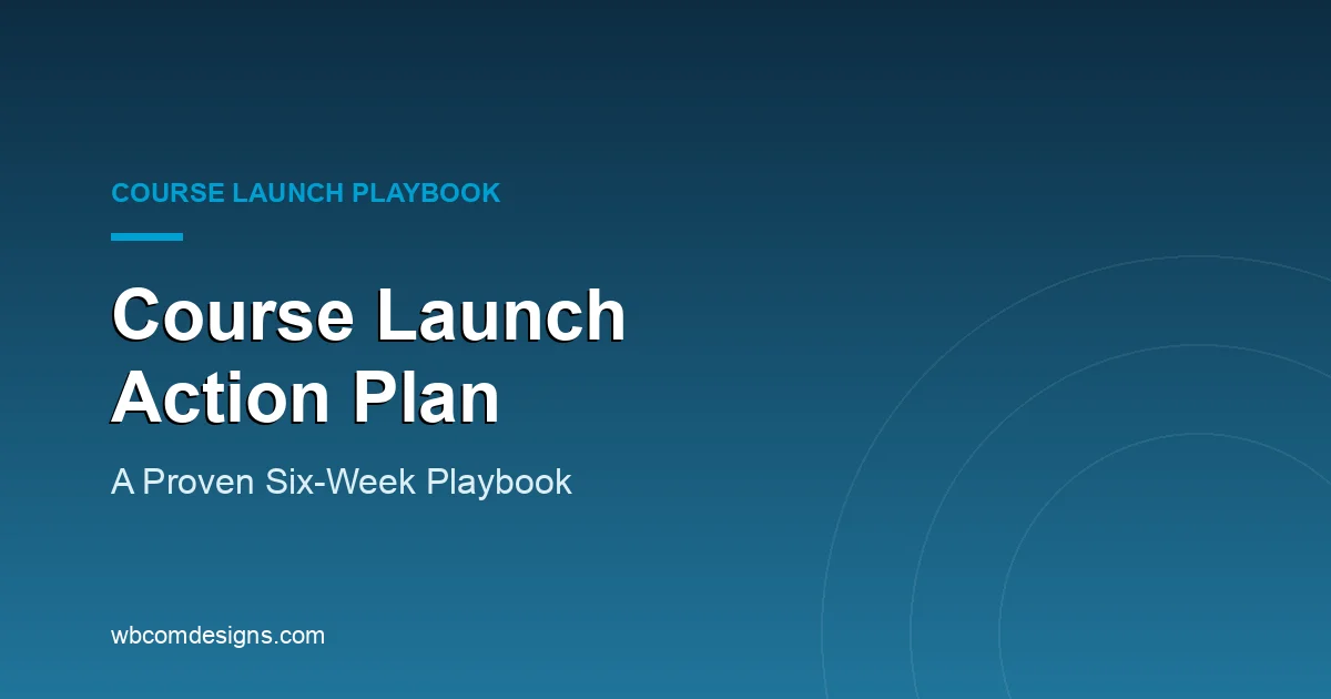 Course Launch Action Plan: a proven six-week playbook