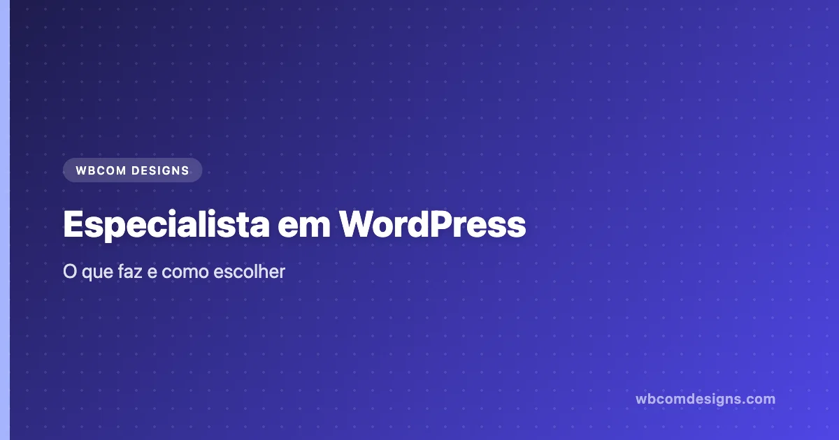 Especialista em WordPress: O Que Faz e Como Escolher Um