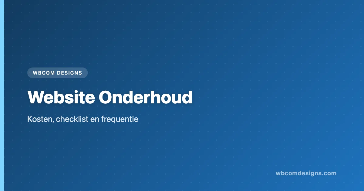 Website Onderhoud: Kosten, Checklist en Hoe Vaak Het Moet