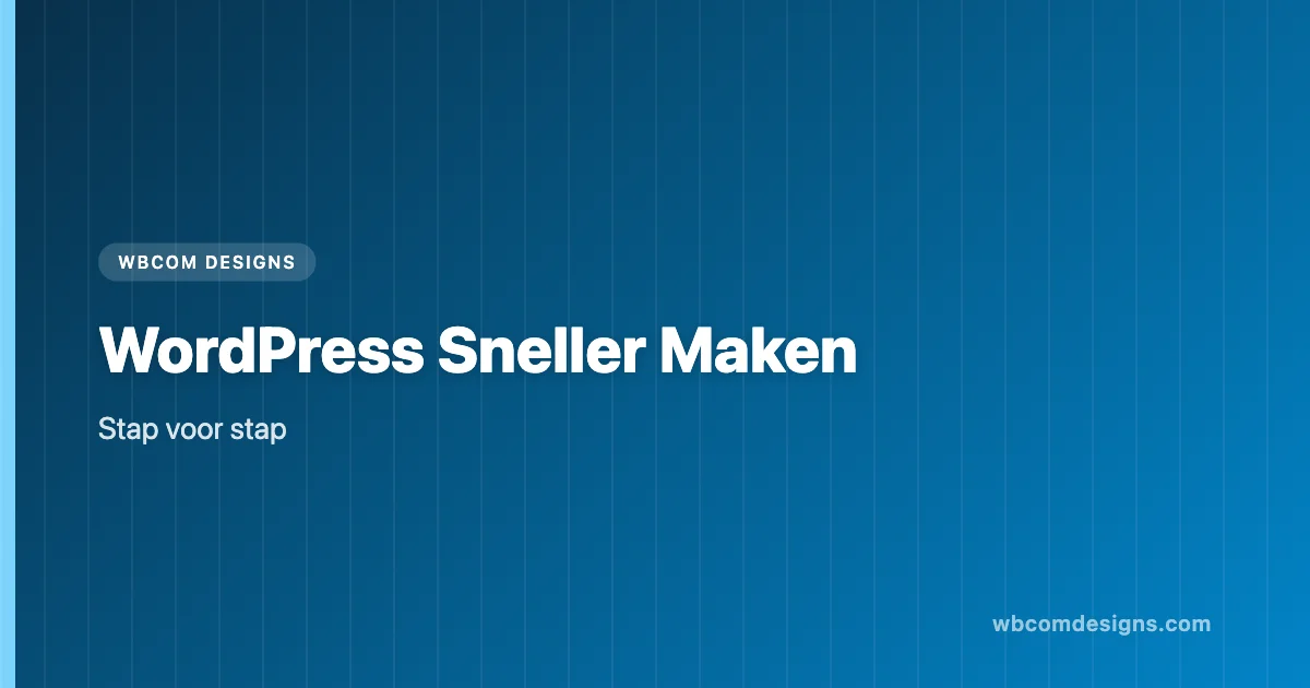 WordPress Website Sneller Maken: Stap voor Stap